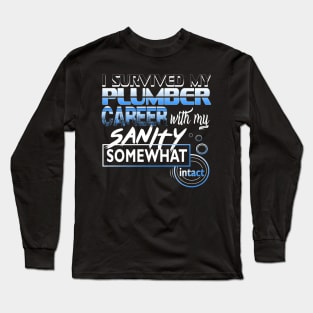 I Survived My Plumber Career With My Sanity Intact Long Sleeve T-Shirt